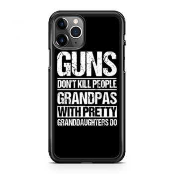 Guns Dont Kill People Grandpas With Pretty Grandaughters Do iPhone 11 Case iPhone 11 Pro Case iPhone 11 Pro Max Case