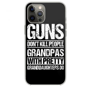 Guns Dont Kill People Grandpas With Pretty Grandaughters Do iPhone 12 Case iPhone 12 Pro Case iPhone 12 Mini iPhone 12 Pro Max Case