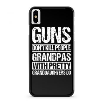Guns Dont Kill People Grandpas With Pretty Grandaughters Do iPhone X Case iPhone XS Case iPhone XR Case iPhone XS Max Case