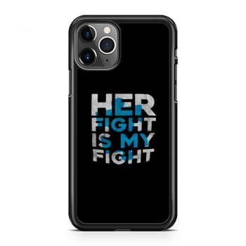Her Fight is My Fight iPhone 11 Case iPhone 11 Pro Case iPhone 11 Pro Max Case