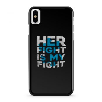 Her Fight is My Fight iPhone X Case iPhone XS Case iPhone XR Case iPhone XS Max Case