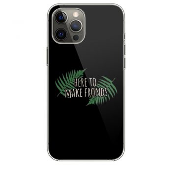 Here To Make Fronds iPhone 12 Case iPhone 12 Pro Case iPhone 12 Mini iPhone 12 Pro Max Case