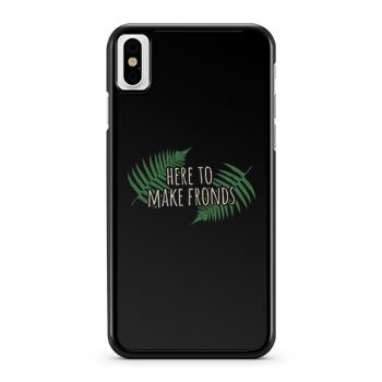 Here To Make Fronds iPhone X Case iPhone XS Case iPhone XR Case iPhone XS Max Case