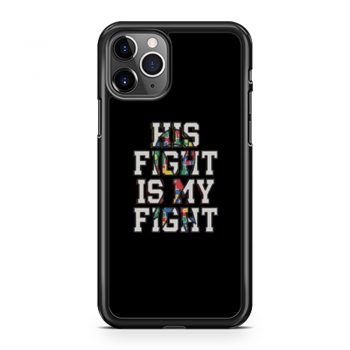 His Fight Is My Fight Autism iPhone 11 Case iPhone 11 Pro Case iPhone 11 Pro Max Case