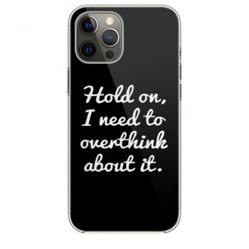 Hold on I need to overthink about it iPhone 12 Case iPhone 12 Pro Case iPhone 12 Mini iPhone 12 Pro Max Case