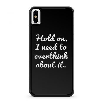 Hold on I need to overthink about it iPhone X Case iPhone XS Case iPhone XR Case iPhone XS Max Case