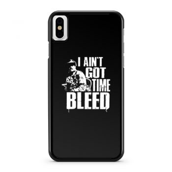 I Aint Got Time To Bleed iPhone X Case iPhone XS Case iPhone XR Case iPhone XS Max Case