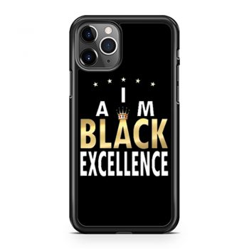 I Am Black Excellence Black And Proud iPhone 11 Case iPhone 11 Pro Case iPhone 11 Pro Max Case
