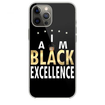 I Am Black Excellence Black And Proud iPhone 12 Case iPhone 12 Pro Case iPhone 12 Mini iPhone 12 Pro Max Case