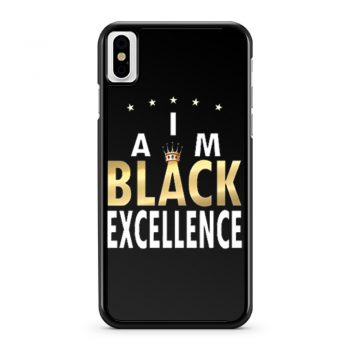 I Am Black Excellence Black And Proud iPhone X Case iPhone XS Case iPhone XR Case iPhone XS Max Case