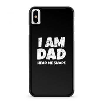 I Am Dad Hear Me Snore iPhone X Case iPhone XS Case iPhone XR Case iPhone XS Max Case