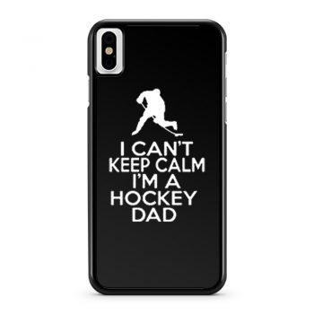 I Cant Keep Calm Im A Hockey Dad iPhone X Case iPhone XS Case iPhone XR Case iPhone XS Max Case