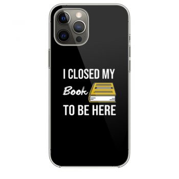 I Closed My Book To Be Here iPhone 12 Case iPhone 12 Pro Case iPhone 12 Mini iPhone 12 Pro Max Case