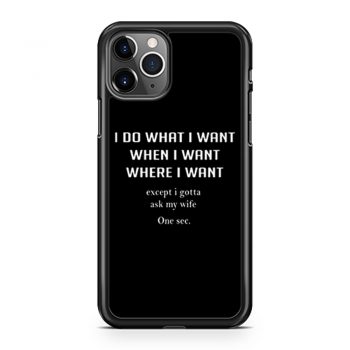 I Do What I Want When I Want Where I Want iPhone 11 Case iPhone 11 Pro Case iPhone 11 Pro Max Case