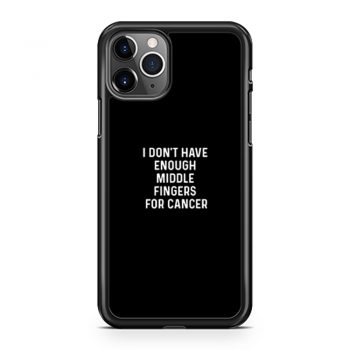I Dont Have Enough Middle Fingers For Cancer iPhone 11 Case iPhone 11 Pro Case iPhone 11 Pro Max Case