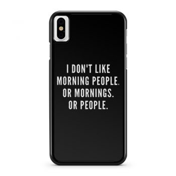 I Dont Like Morning People Or Mornings iPhone X Case iPhone XS Case iPhone XR Case iPhone XS Max Case