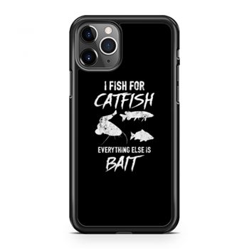 I Fish For Catfish Everything Else is Bait iPhone 11 Case iPhone 11 Pro Case iPhone 11 Pro Max Case