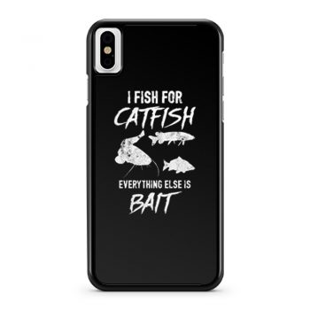 I Fish For Catfish Everything Else is Bait iPhone X Case iPhone XS Case iPhone XR Case iPhone XS Max Case
