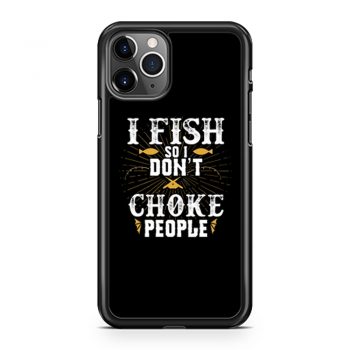 I Fish So I Dont Choke People Fishing iPhone 11 Case iPhone 11 Pro Case iPhone 11 Pro Max Case