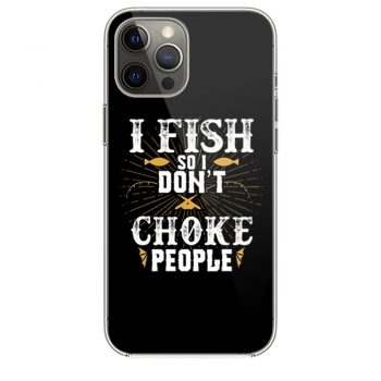 I Fish So I Dont Choke People Fishing iPhone 12 Case iPhone 12 Pro Case iPhone 12 Mini iPhone 12 Pro Max Case