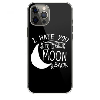 I Hate You To The Moon And Back iPhone 12 Case iPhone 12 Pro Case iPhone 12 Mini iPhone 12 Pro Max Case