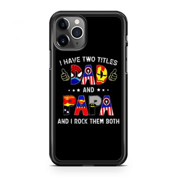 I Have Two Titles DAD And PAPA And I Rock Them Both iPhone 11 Case iPhone 11 Pro Case iPhone 11 Pro Max Case