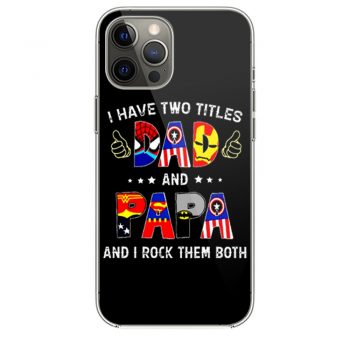 I Have Two Titles DAD And PAPA And I Rock Them Both iPhone 12 Case iPhone 12 Pro Case iPhone 12 Mini iPhone 12 Pro Max Case