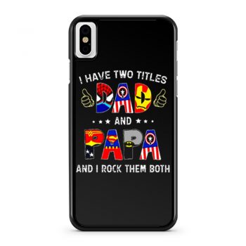 I Have Two Titles DAD And PAPA And I Rock Them Both iPhone X Case iPhone XS Case iPhone XR Case iPhone XS Max Case