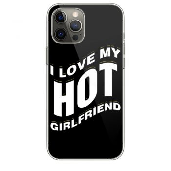 I Love My Hot Girlfriend Romantic iPhone 12 Case iPhone 12 Pro Case iPhone 12 Mini iPhone 12 Pro Max Case