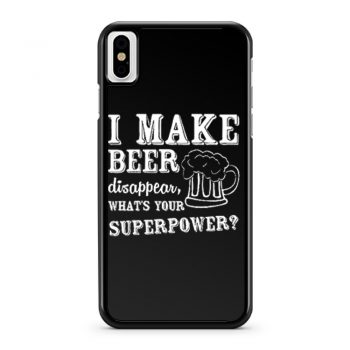 I Make Beer Disappear Whats Your Superpower iPhone X Case iPhone XS Case iPhone XR Case iPhone XS Max Case