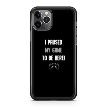 I Paused My Game To Be Here iPhone 11 Case iPhone 11 Pro Case iPhone 11 Pro Max Case