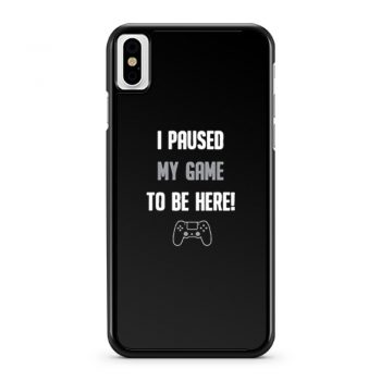 I Paused My Game To Be Here iPhone X Case iPhone XS Case iPhone XR Case iPhone XS Max Case