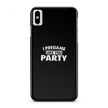 I Pregame Like You Party iPhone X Case iPhone XS Case iPhone XR Case iPhone XS Max Case