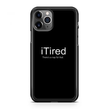I Tired Funny iPhone 11 Case iPhone 11 Pro Case iPhone 11 Pro Max Case