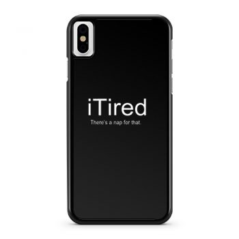 I Tired Funny iPhone X Case iPhone XS Case iPhone XR Case iPhone XS Max Case