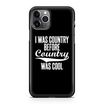 I Was Country Before Country Was Cool iPhone 11 Case iPhone 11 Pro Case iPhone 11 Pro Max Case