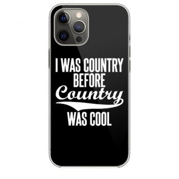 I Was Country Before Country Was Cool iPhone 12 Case iPhone 12 Pro Case iPhone 12 Mini iPhone 12 Pro Max Case