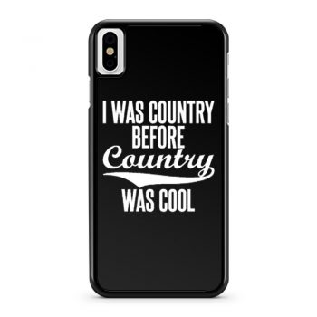 I Was Country Before Country Was Cool iPhone X Case iPhone XS Case iPhone XR Case iPhone XS Max Case