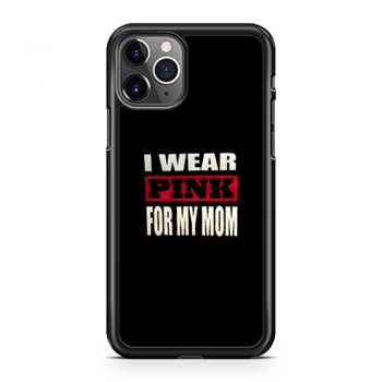 I Wear Pink for my Mom iPhone 11 Case iPhone 11 Pro Case iPhone 11 Pro Max Case