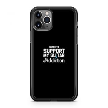 I Work To Support My Guitar Addiction iPhone 11 Case iPhone 11 Pro Case iPhone 11 Pro Max Case