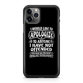 I Would Like To Apologize To Anyone I Have Not Offended Sarcasm iPhone 11 Case iPhone 11 Pro Case iPhone 11 Pro Max Case