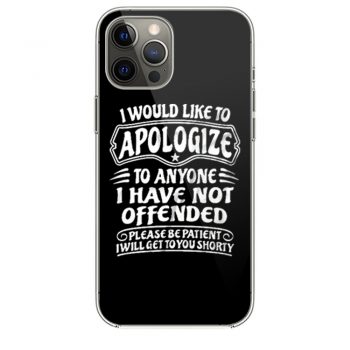 I Would Like To Apologize To Anyone I Have Not Offended Sarcasm iPhone 12 Case iPhone 12 Pro Case iPhone 12 Mini iPhone 12 Pro Max Case