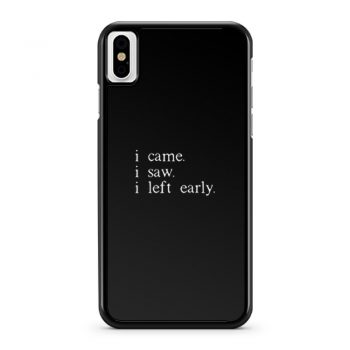 I came I saw I left early iPhone X Case iPhone XS Case iPhone XR Case iPhone XS Max Case