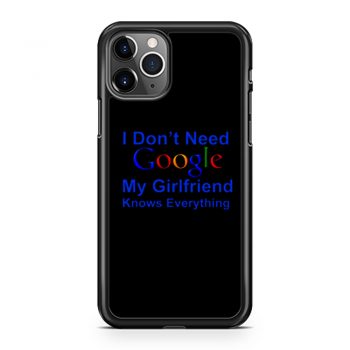 I dont Need Google My Girlfriend Knows Everything iPhone 11 Case iPhone 11 Pro Case iPhone 11 Pro Max Case