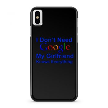 I dont Need Google My Girlfriend Knows Everything iPhone X Case iPhone XS Case iPhone XR Case iPhone XS Max Case