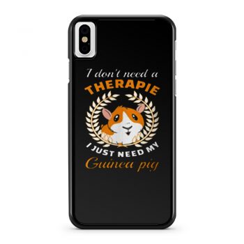 I dont need a therapie i just need my guinea pig iPhone X Case iPhone XS Case iPhone XR Case iPhone XS Max Case