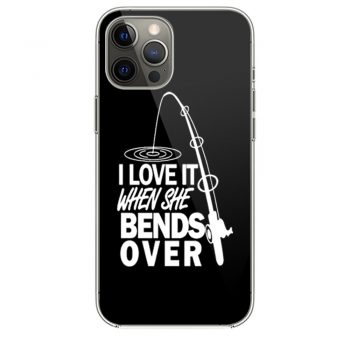 I love It When She Bends Over Fishing iPhone 12 Case iPhone 12 Pro Case iPhone 12 Mini iPhone 12 Pro Max Case