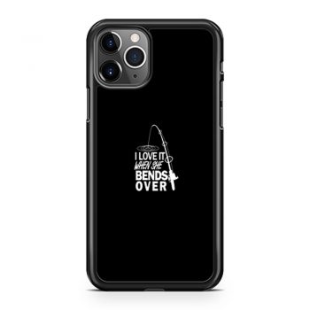 I love It When She Bends Over iPhone 11 Case iPhone 11 Pro Case iPhone 11 Pro Max Case