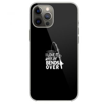 I love It When She Bends Over iPhone 12 Case iPhone 12 Pro Case iPhone 12 Mini iPhone 12 Pro Max Case