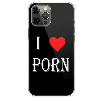 I love porn iPhone 12 Case iPhone 12 Pro Case iPhone 12 Mini iPhone 12 Pro Max Case